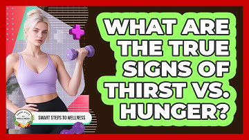 What Are The True Signs Of Thirst Vs. Hunger? - Smart Steps to Wellness