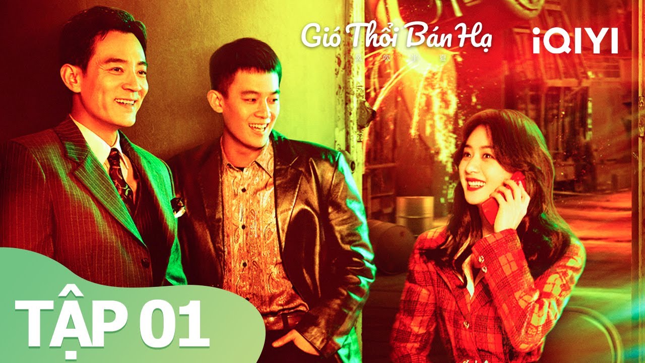 ⁣Gió Thổi Bán Hạ Tập 01 | Triệu Lệ Dĩnh, Âu Hào | Phim Siêu Hot Năm 2022 | iQIYI Vietnam