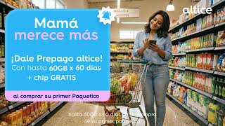 ¡Mamá merece 60GB x 60 días en un Prepago altice!