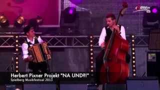 Video thumbnail of ""NA UND?!" | Herbert Pixner Projekt |  live in Spielberg 2013"