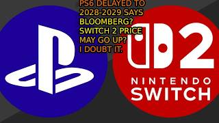 PlayStation 6 Delayed To 2028 or 2029 Says Bloomberg. Switch 2 Price May Go Up? Gamers Deny Intel. Ps6 Delayed Until 2030 Nintendo Increasing Prices
