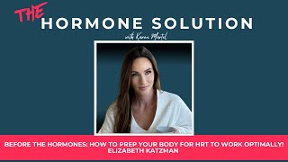 Before the Hormones: How to Prep Your Body for HRT to Work optimally! Elizabeth Katzman