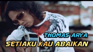 SETIAKU KAU ABAIKAN - THOMAS ARYA ( LIRIK )