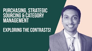 Exploring the Contrasts - Purchasing, Strategic Sourcing & Category Management