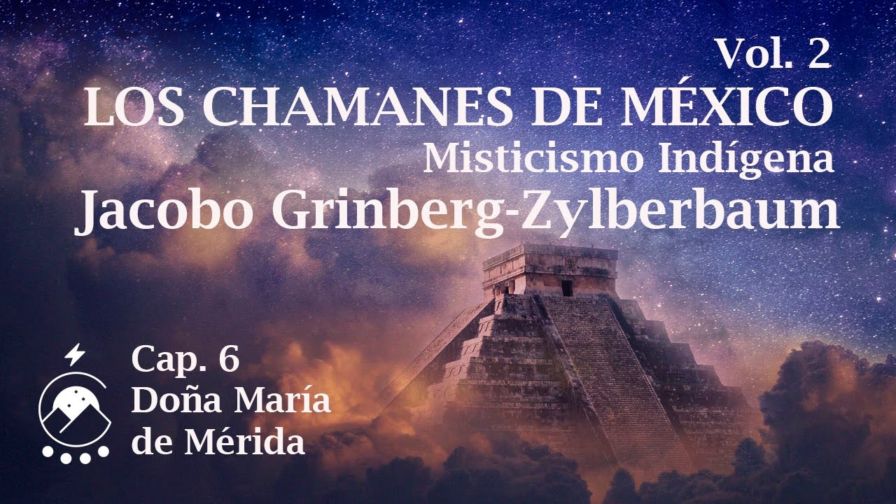 Cap. 6 - Doña María de Mérida - LOS CHAMANES DE MÉXICO Vol. 2 Jacobo