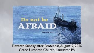 The Eleventh Sunday after Pentecost,  August 9, 2026, Grace Lutheran Church, Lancaster