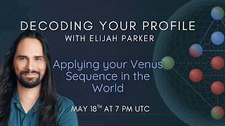 Decoding Your Gene Keys Profile - Applying Your Venus Sequence in the World - with Elijah Parker