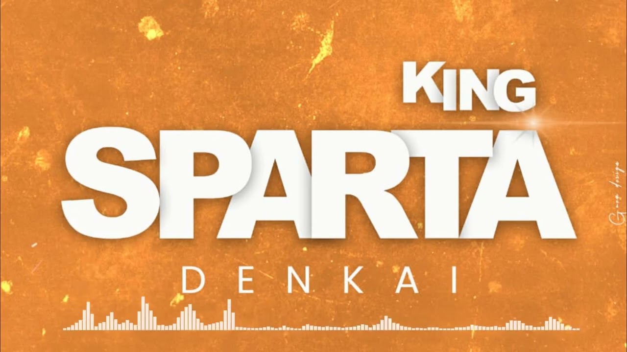 SPARTA_-_KING_-_DENKAI(son officiel 2K22)