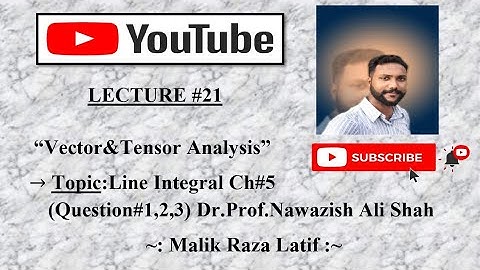 Line Integral CH#5(Question#1,2,3)Dr.Prof.Nawazish Ali Shah in Vector & Tensor Analysis
