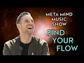 Meta mind music show  ep 8  find your flow  aaron bradley