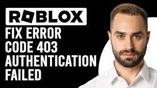 How To Fix Error Code 403 Authentication Failed Roblox (What Is Roblox Error Code 403)