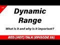 Dynamic Range, let's talk - RED (HOT) Talk EP 059