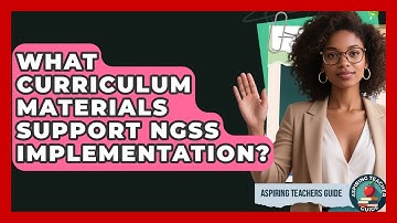 What Curriculum Materials Support NGSS Implementation? - Aspiring Teacher Guide