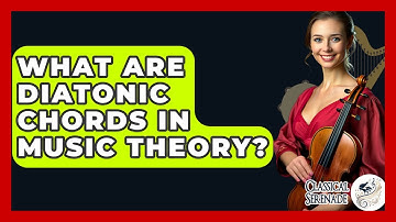 What Are Diatonic Chords In Music Theory? - Classical Serenade