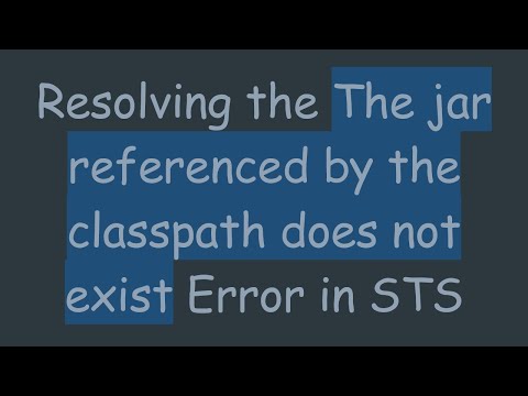 Resolving the The jar referenced by the classpath does not exist Error in STS