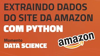 Extraindo dados do site da Amazon com Python | Momento Data Science