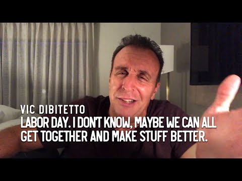 Labor Day. I don't know, maybe we can all get together and make stuff better.