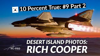 10 Percent True #9 P2: Desert Island Photos - Rich Cooper, Aviation Photographer