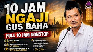 FULL 10 JAM NGAJI GUS BAHA NONSTOP | Ceramah Menenangkan Hati & Pikiran