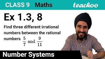Ex 1.3, 8 - Find 3 different irrational numbers 5/7 and 9/11 [Class 9 Maths] - Teachoo
