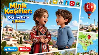 📍 Minik Kaşifler: Oksi ve Batu – 1. Bölüm | İstanbul Yolculuğu