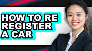 How to Re Register a Car (Full Guide)