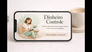 Dinheiro No Controle O Guia Simples Para Quem Quer Se Organizar Financeiramente
