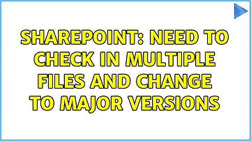 Sharepoint: Need to check in multiple files and change to major versions