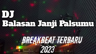 DJ BREAKBEAT BALASAN JANJI PALSUMU TERBARU 2023 | DJ FULL BASS TERBARU | DJ TIKTOK TERBARU