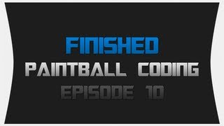 Paintball Coding ~ Episode 10: Finished
