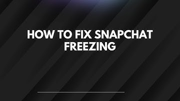 How To Fix Snapchat Freezing