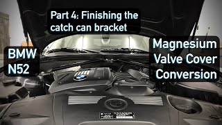 BMW N52 Magnesium Valve Cover Conversion - Part 4: Finishing the Catch Can Bracket