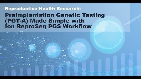 Preimplantation Genetic Testing (PGT-A) Made Simple with Ion ReproSeq PGS Workflow