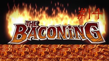 The Baconing: Wrangling Dad and Boy Genius - Part 14