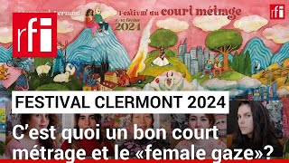 Festival de Clermont-Ferrand 2024: C’est quoi un bon court métrage et le «female gaze»? • RFI