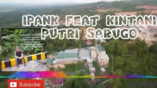 IPANK FEAT KINTANI:PUTRI SARUGO