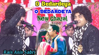 O Bedardeya || #obedardeya  || Raees Anis Sabri || New Ghazal