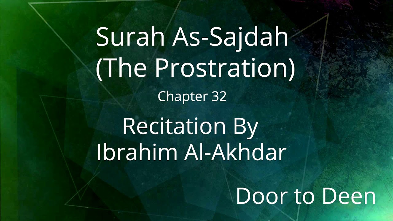 Surah As-Sajdah (The Prostration) Ibrahim Al-Akhdar Quran Recitation