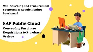 Session 13 - Converting Purchase Requisitions to Purchase Orders (Scope ID: 18J)