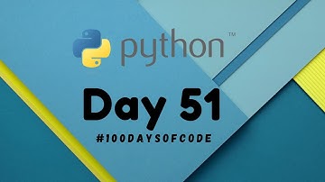 Day 51 | 100DaysOfCode Python