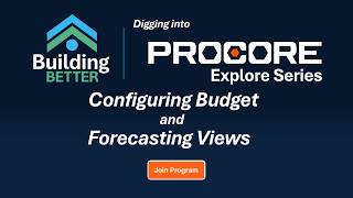 Procore Explore: Configuring Budget and Forecasting Views