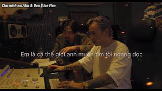[ Lyrics Video ] Cho mình em- Binz ft Đen | Ice Man