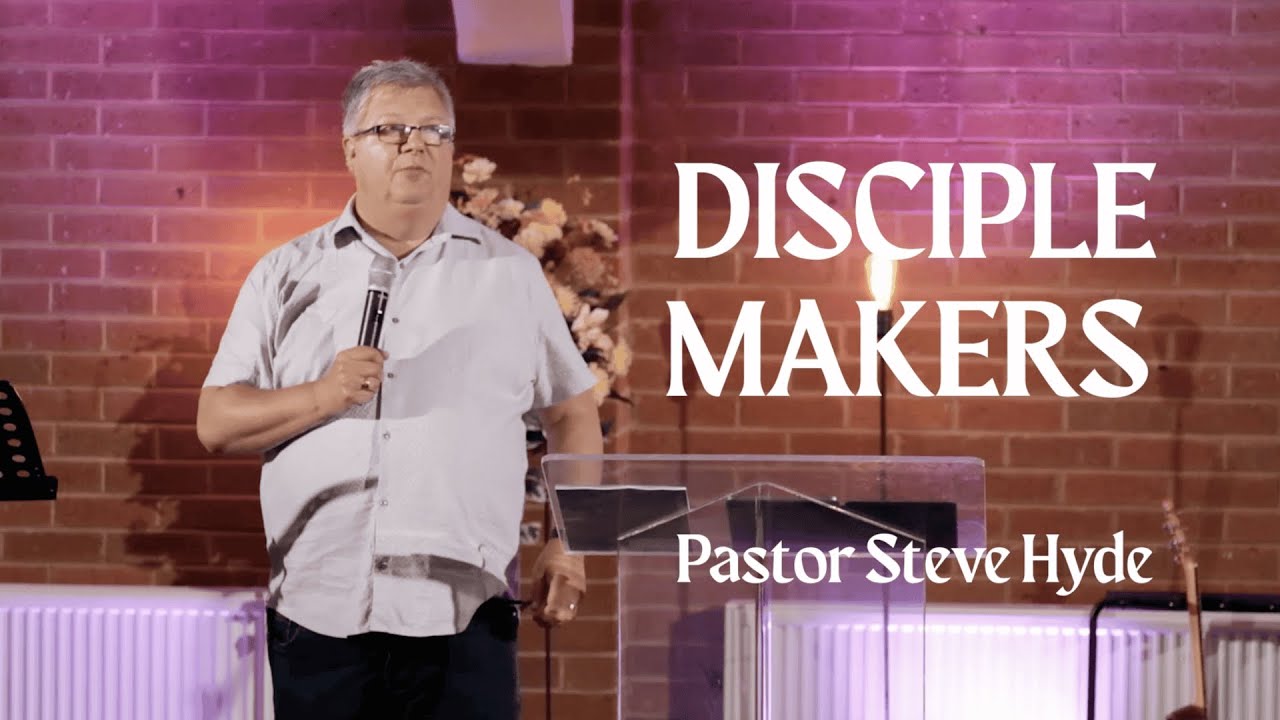 Disciple Makers - Pastor Steve Hyde