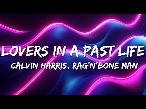 Calvin Harris, Rag'n'Bone Man - Lovers In A Past Life (Calvin Harris VIP Mix) [Lyrics]