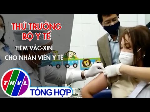 Video Thứ trưởng Bộ Y tế tiêm vắc xin cho nhân viên y tế - youtube