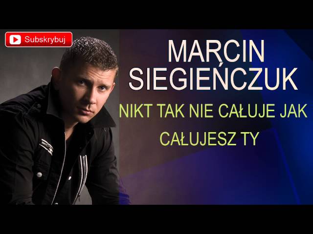 Marcin Siegieñczuk - Nikt Tak Nie Ca³uje Jak Ca³ujesz Ty