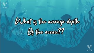 What is the average depth of the ocean??? 5 amazing things
