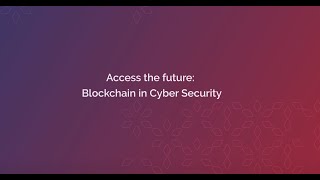 Access the future: Blockchain in Cybersecurity - Round-Table Discussion Profile