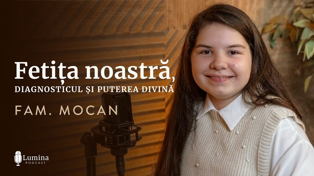Fam. Mocan I Fetița noastră, diagnosticul și puterea divină I PODCAST
