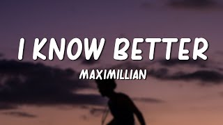 Video voorbeeld van "Maximillian - I Know Better (Lyrics)"